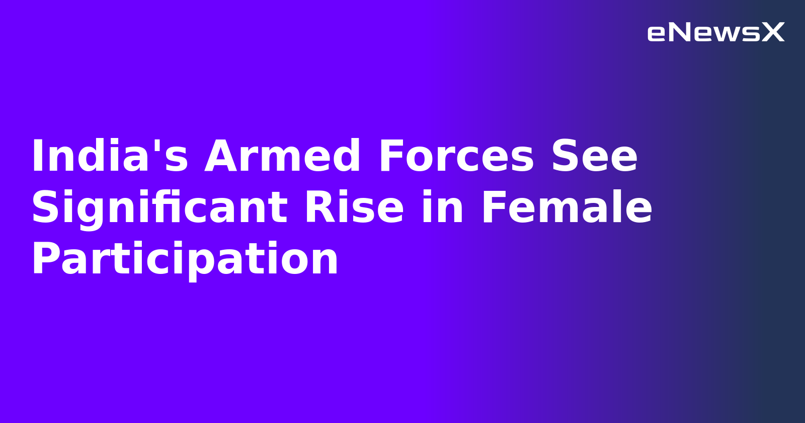 India's Armed Forces See Significant Rise in Female Participation.webp India's Armed Forces See Significant Rise in Female Participation.webp