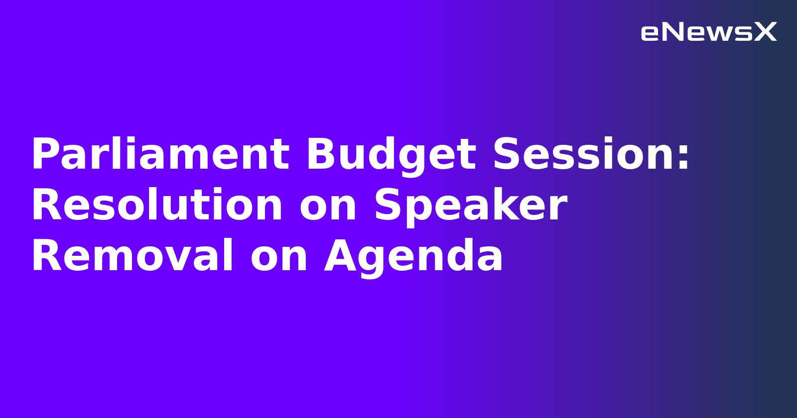 Parliament Budget Session: Resolution on Speaker Removal on Agenda.webp