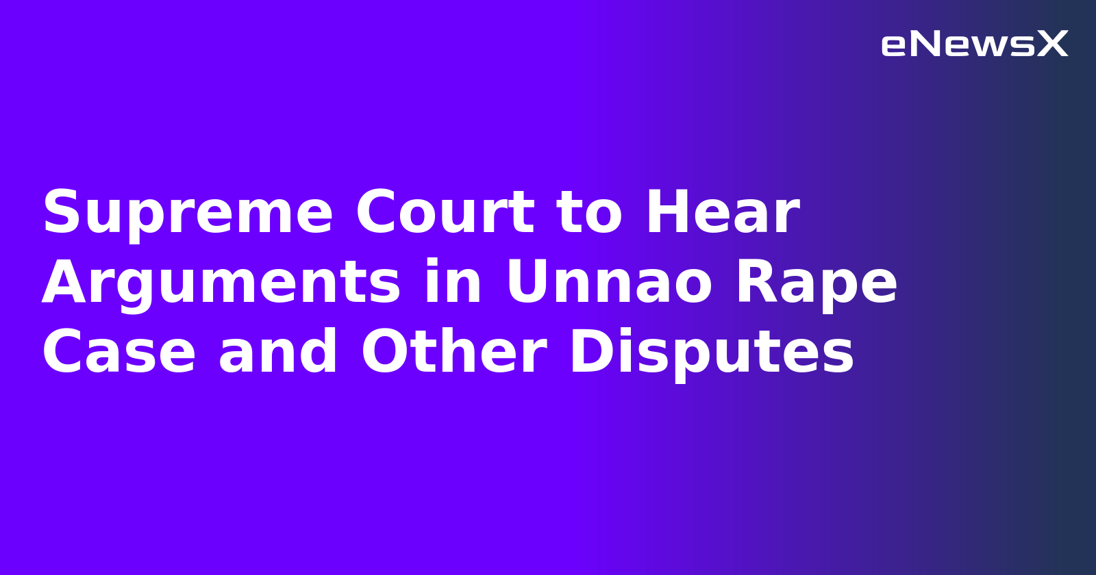 Supreme Court to Hear Arguments in Unnao Rape Case and Other Disputes.webp