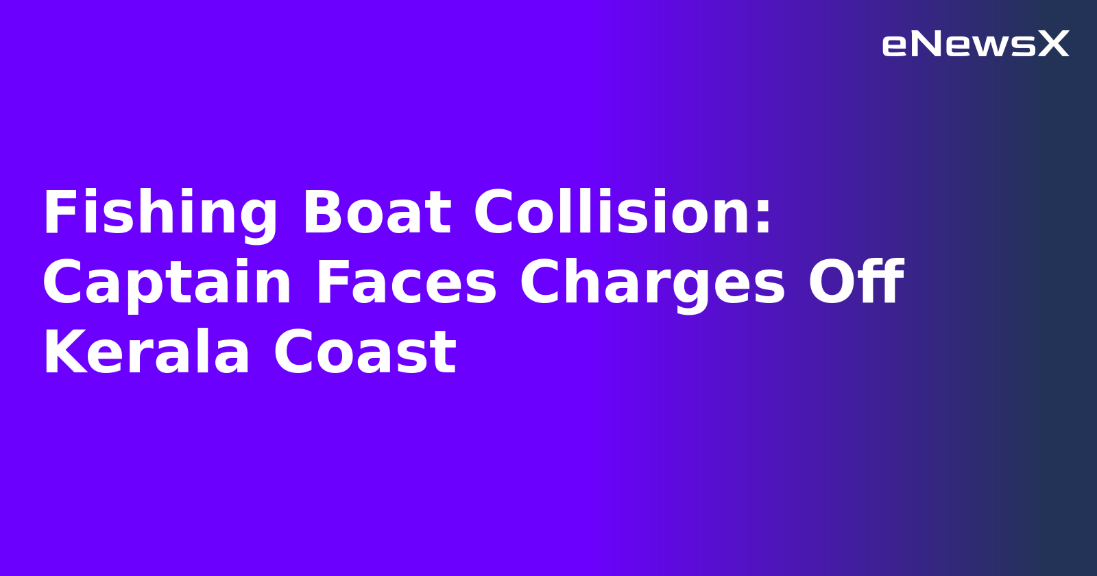 Fishing Boat Collision: Captain Faces Charges Off Kerala Coast.webp
