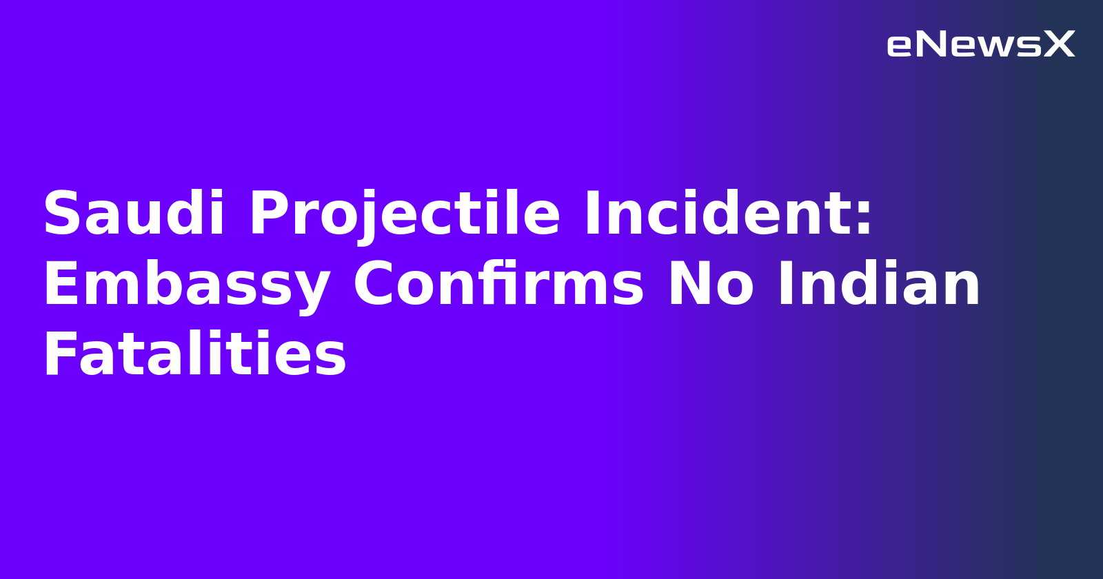 Saudi Projectile Incident: Embassy Confirms No Indian Fatalities.webp