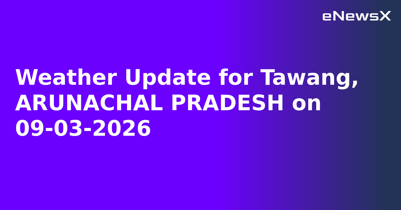 Weather Update for Tawang, ARUNACHAL PRADESH on 09-03-2026