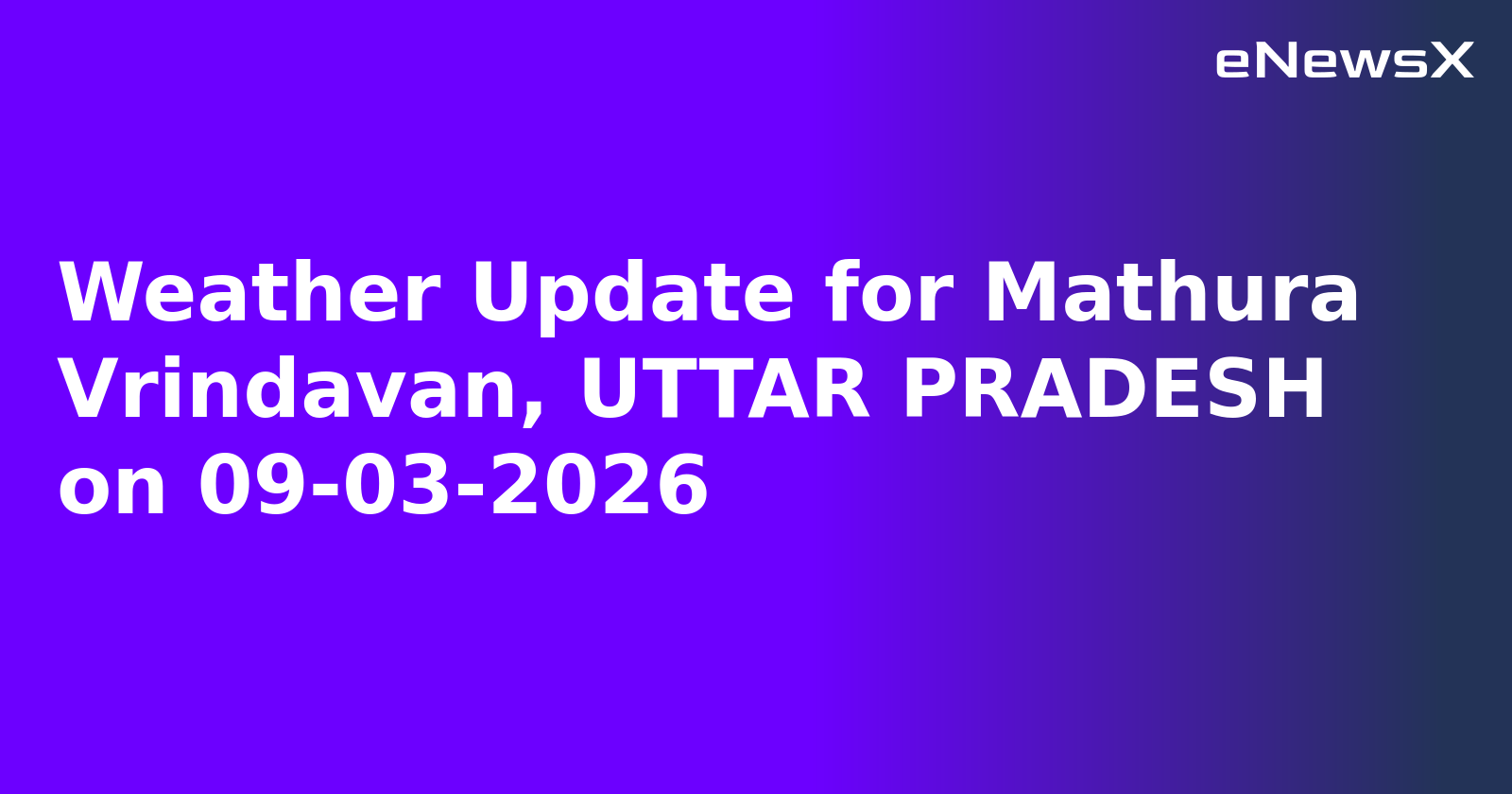 Weather Update for Mathura Vrindavan, UTTAR PRADESH on 09-03-2026