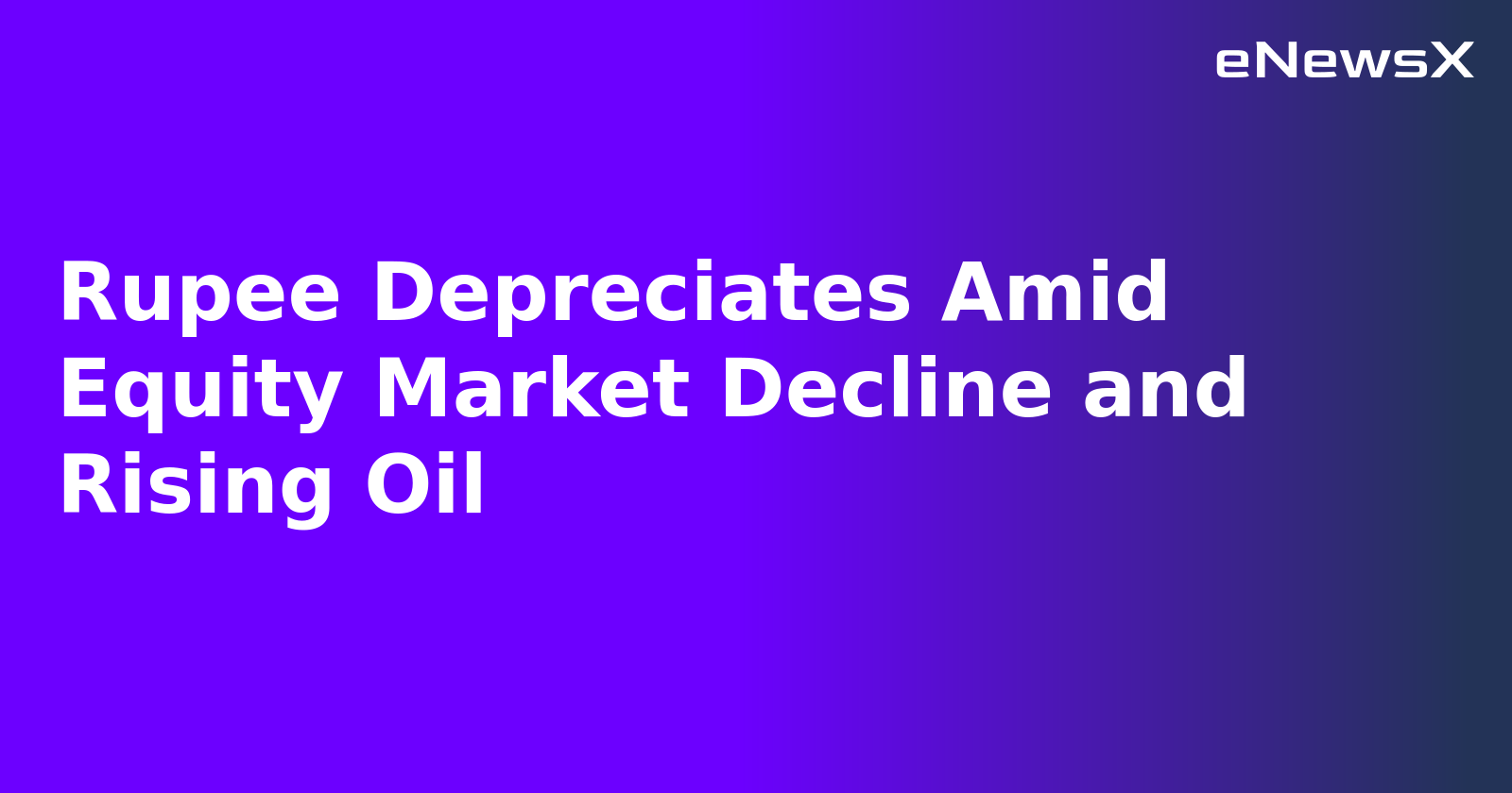 Rupee Depreciates Amid Equity Market Decline and Rising Oil