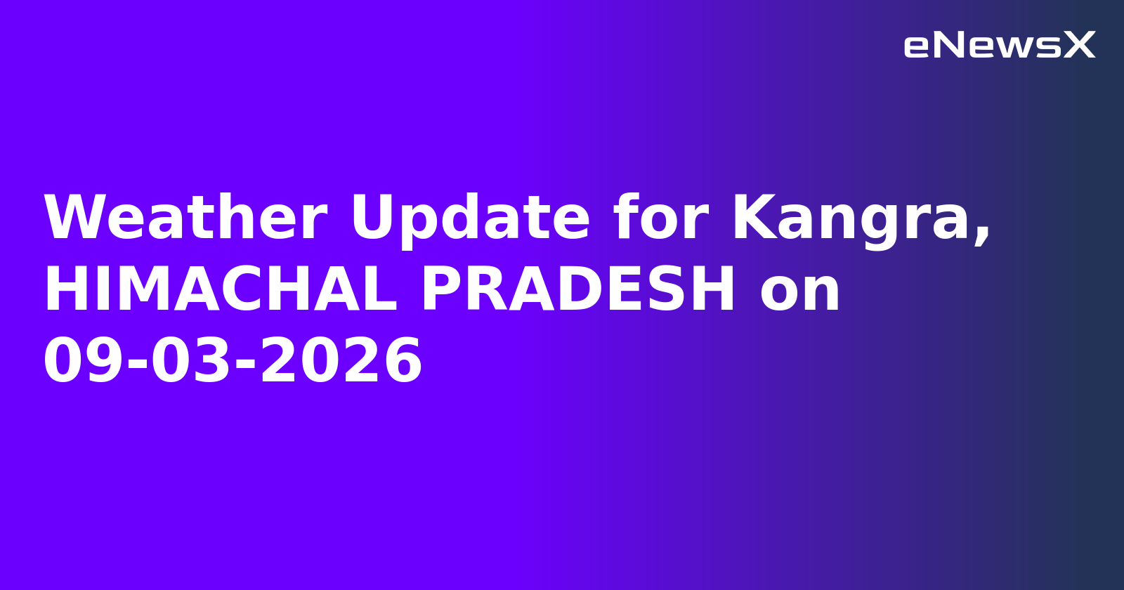 Weather Update for Kangra, HIMACHAL PRADESH on 09-03-2026