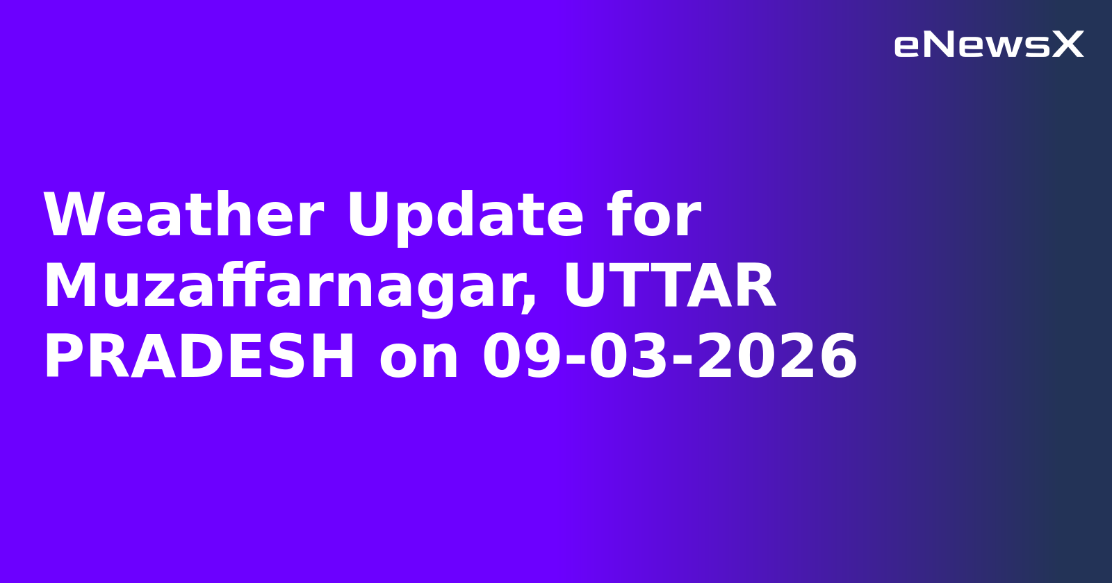 Weather Update for Muzaffarnagar, UTTAR PRADESH on 09-03-2026