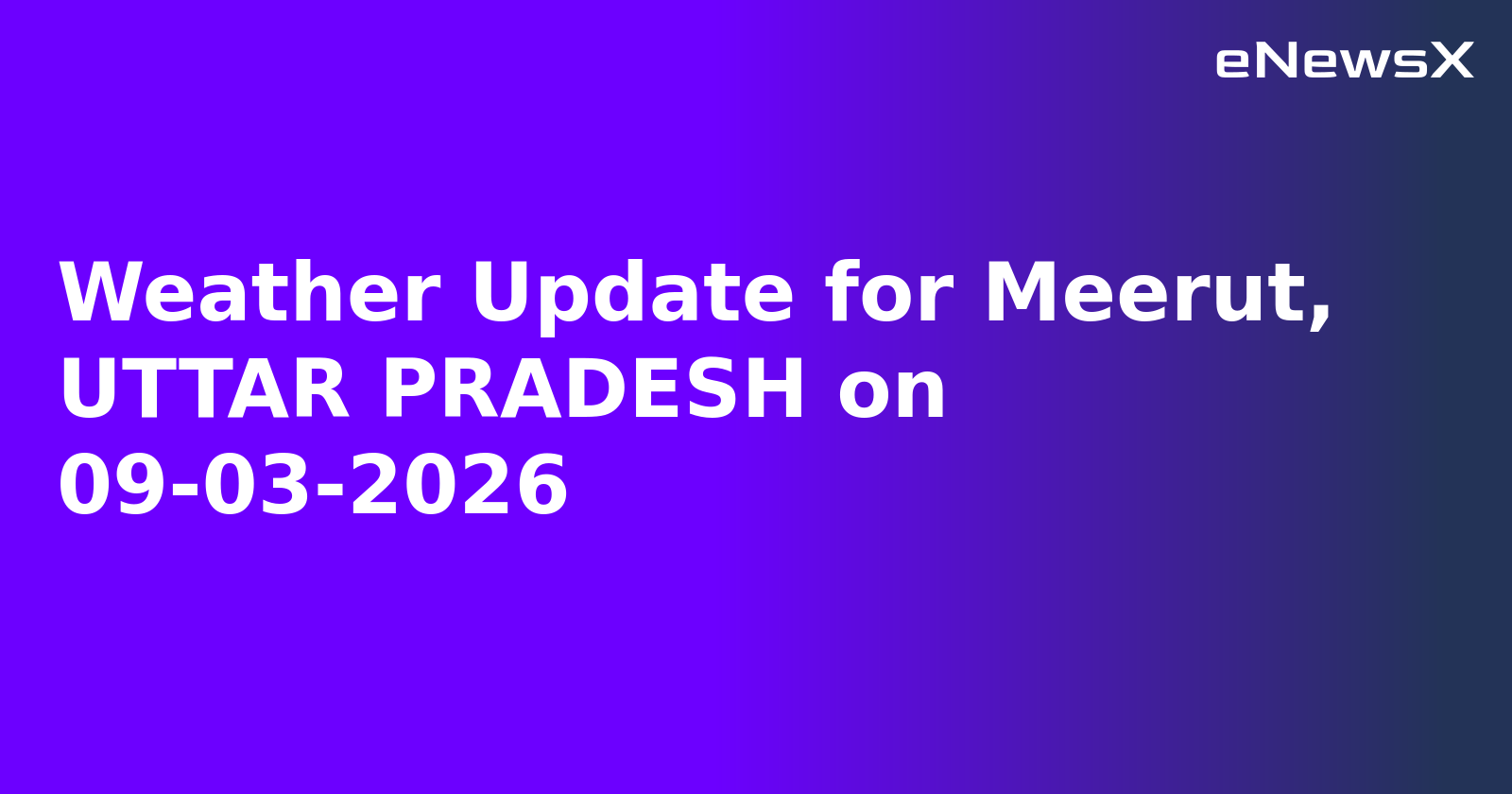 Weather Update for Meerut, UTTAR PRADESH on 09-03-2026