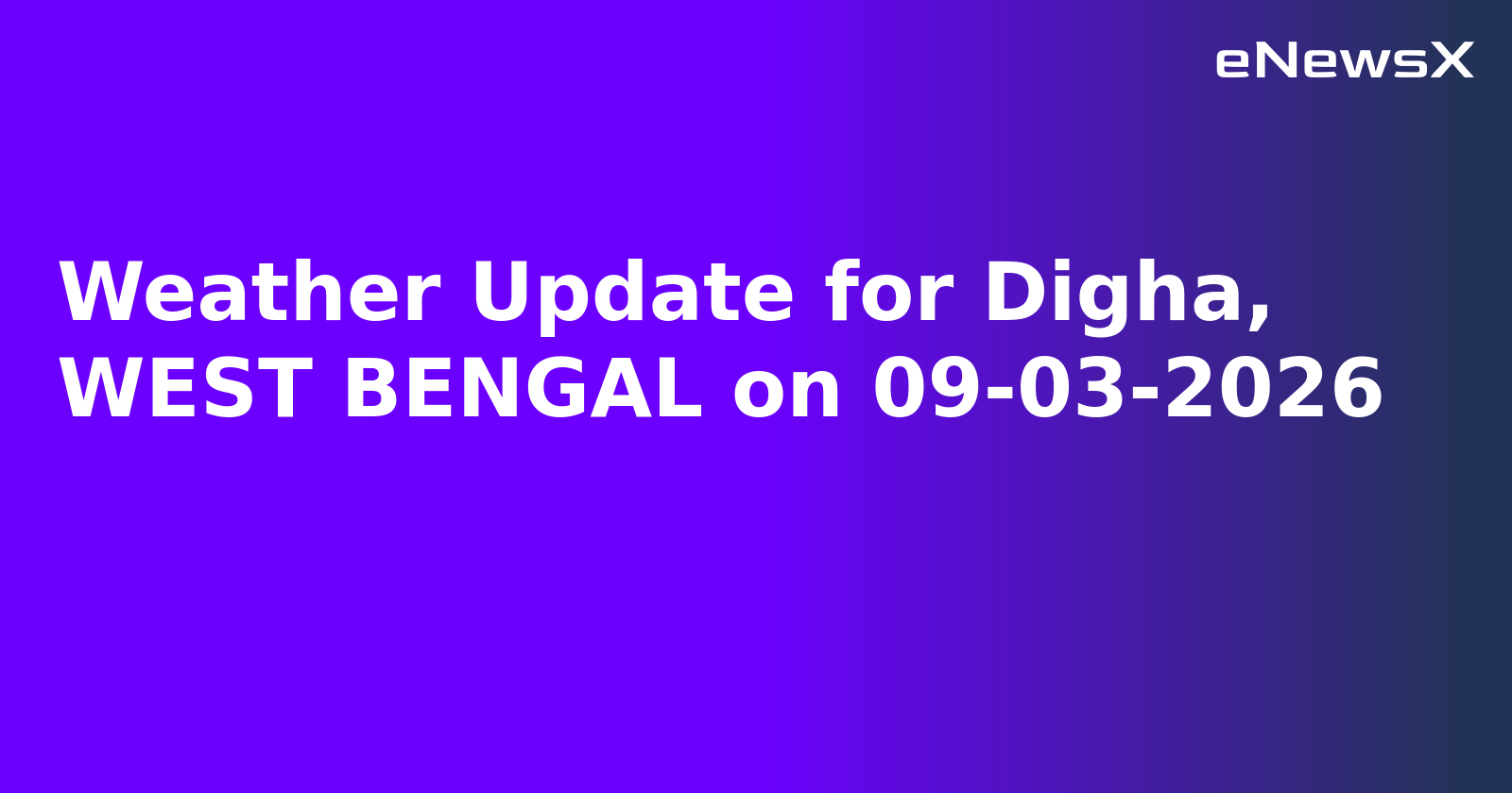 Weather Update for Digha, WEST BENGAL on 09-03-2026
