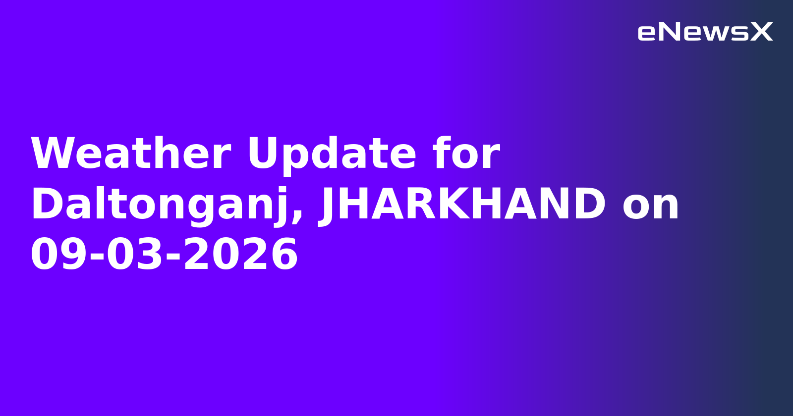 Weather Update for Daltonganj, JHARKHAND on 09-03-2026