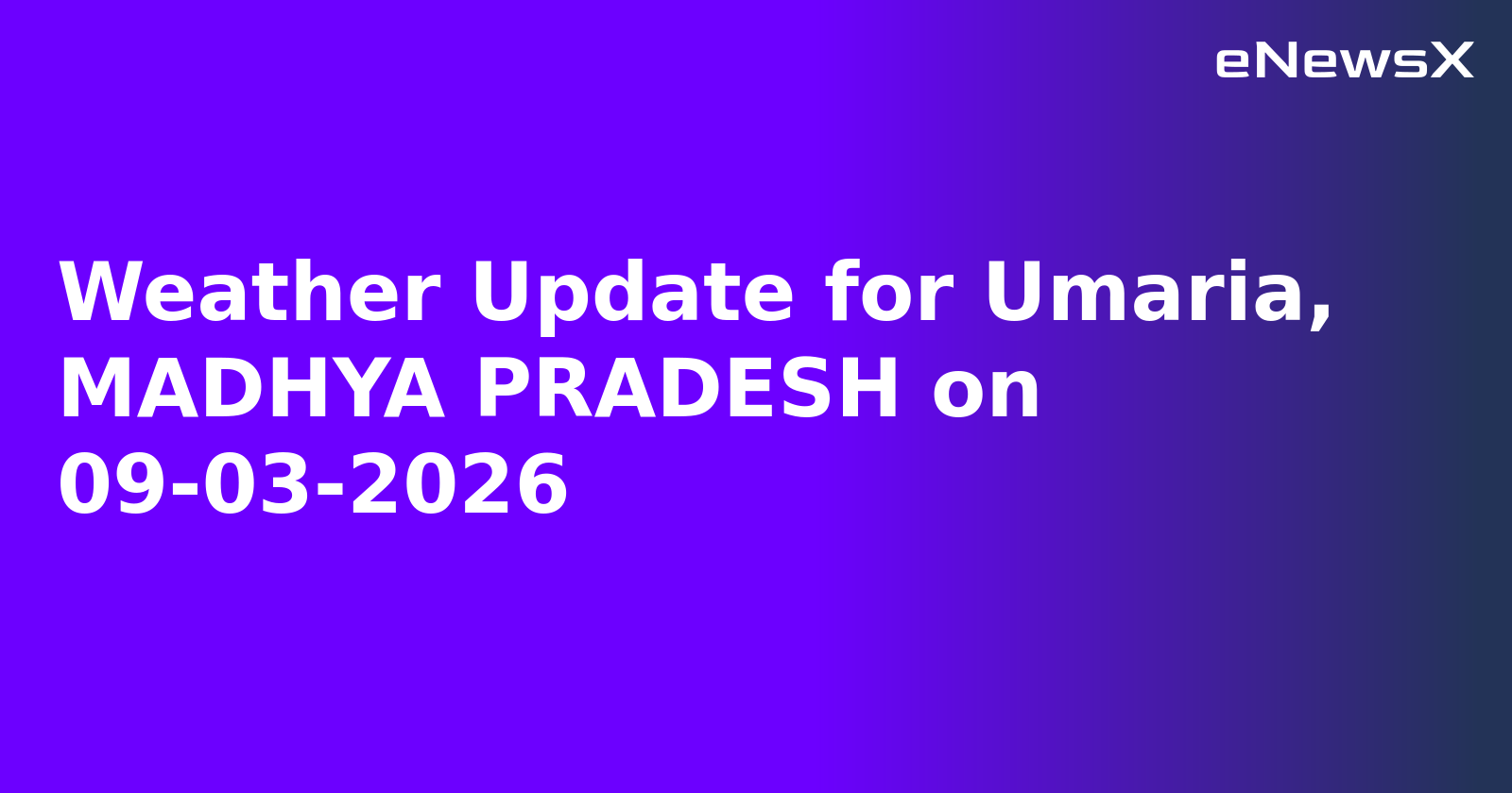 Weather Update for Umaria, MADHYA PRADESH on 09-03-2026