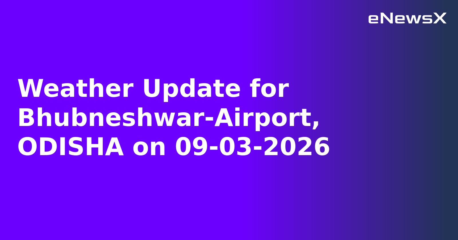 Weather Update for Bhubneshwar-Airport, ODISHA on 09-03-2026
