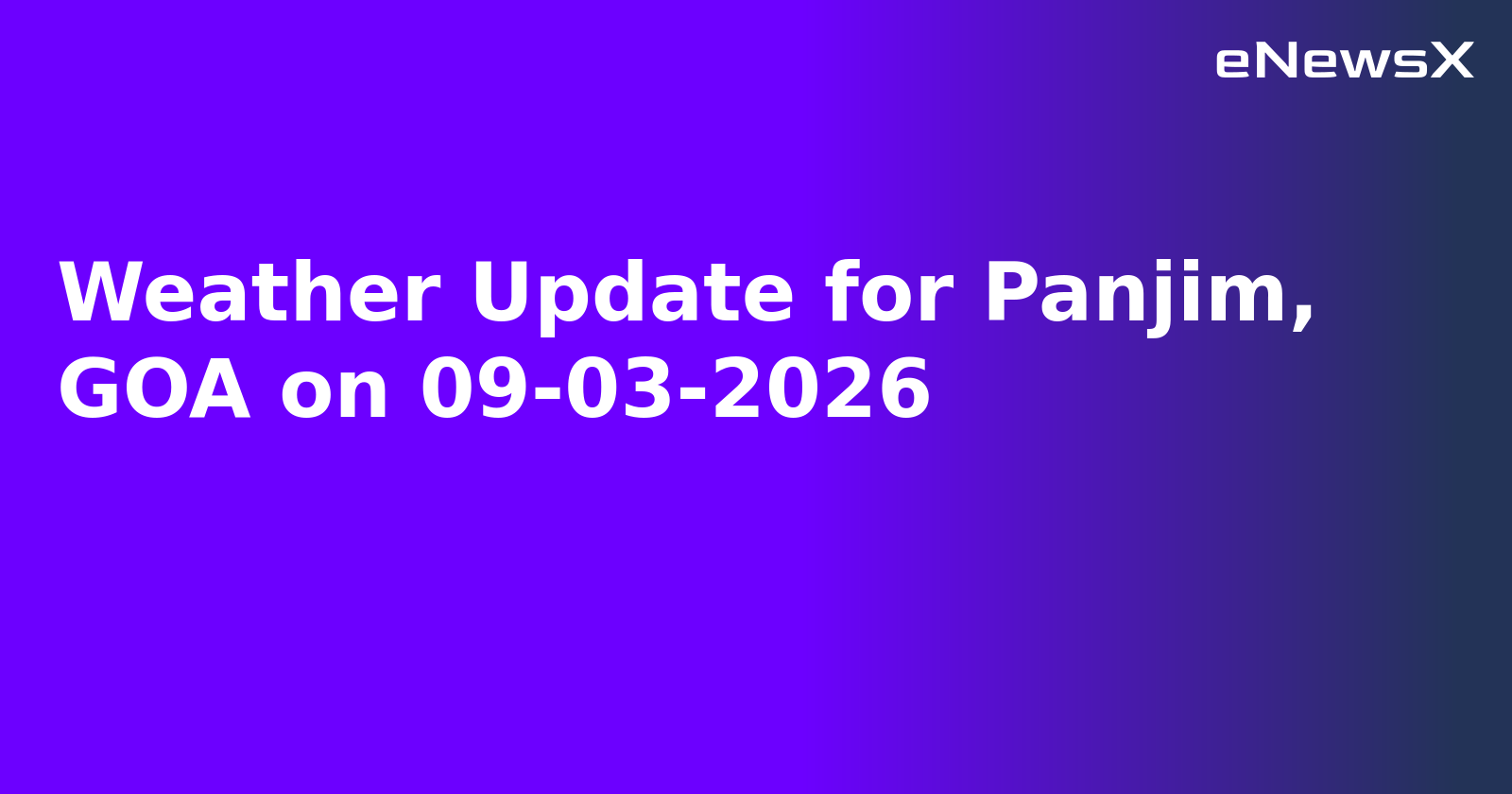 Weather Update for Panjim, GOA on 09-03-2026