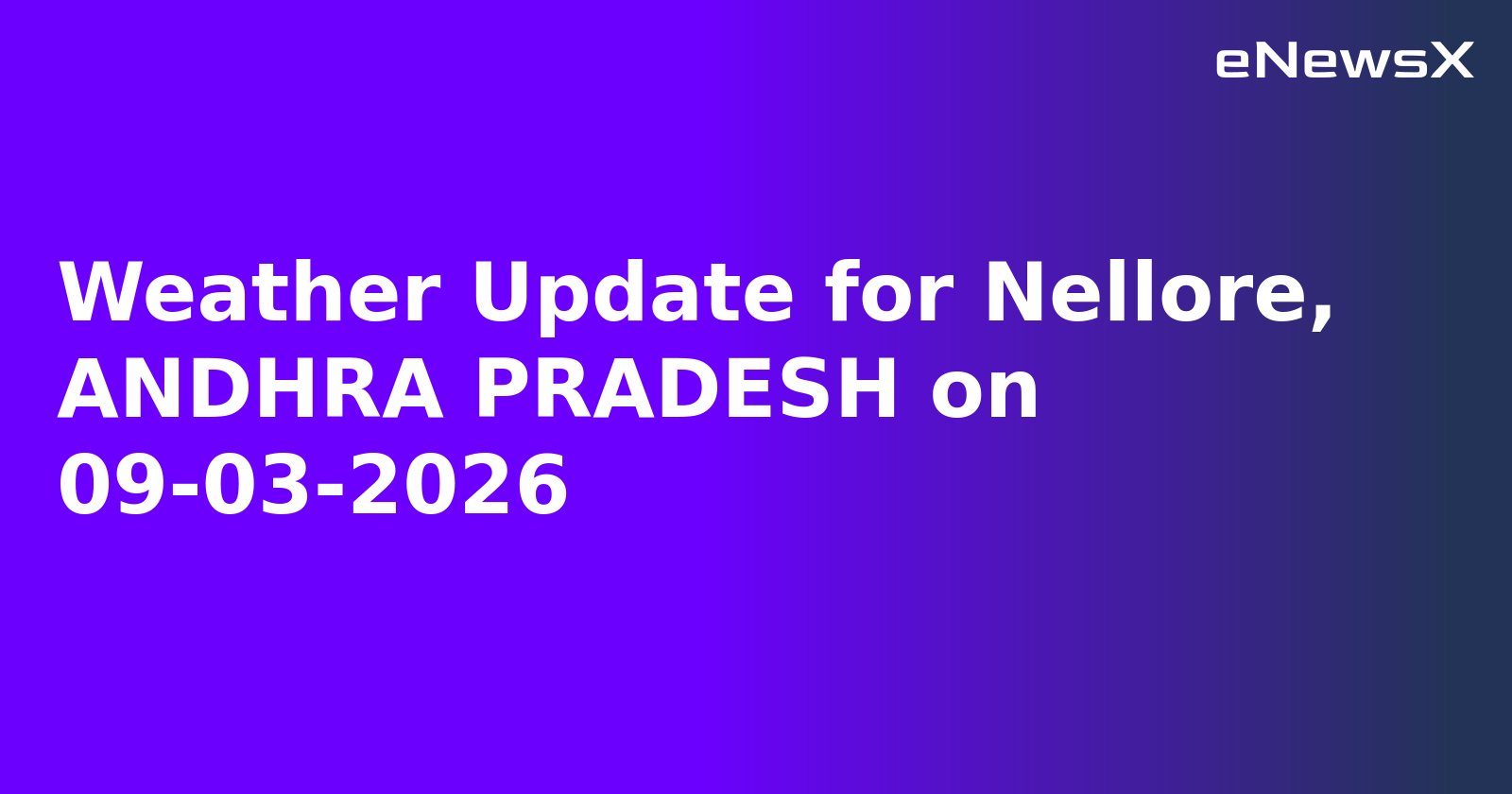 Weather Update for Nellore, ANDHRA PRADESH on 09-03-2026