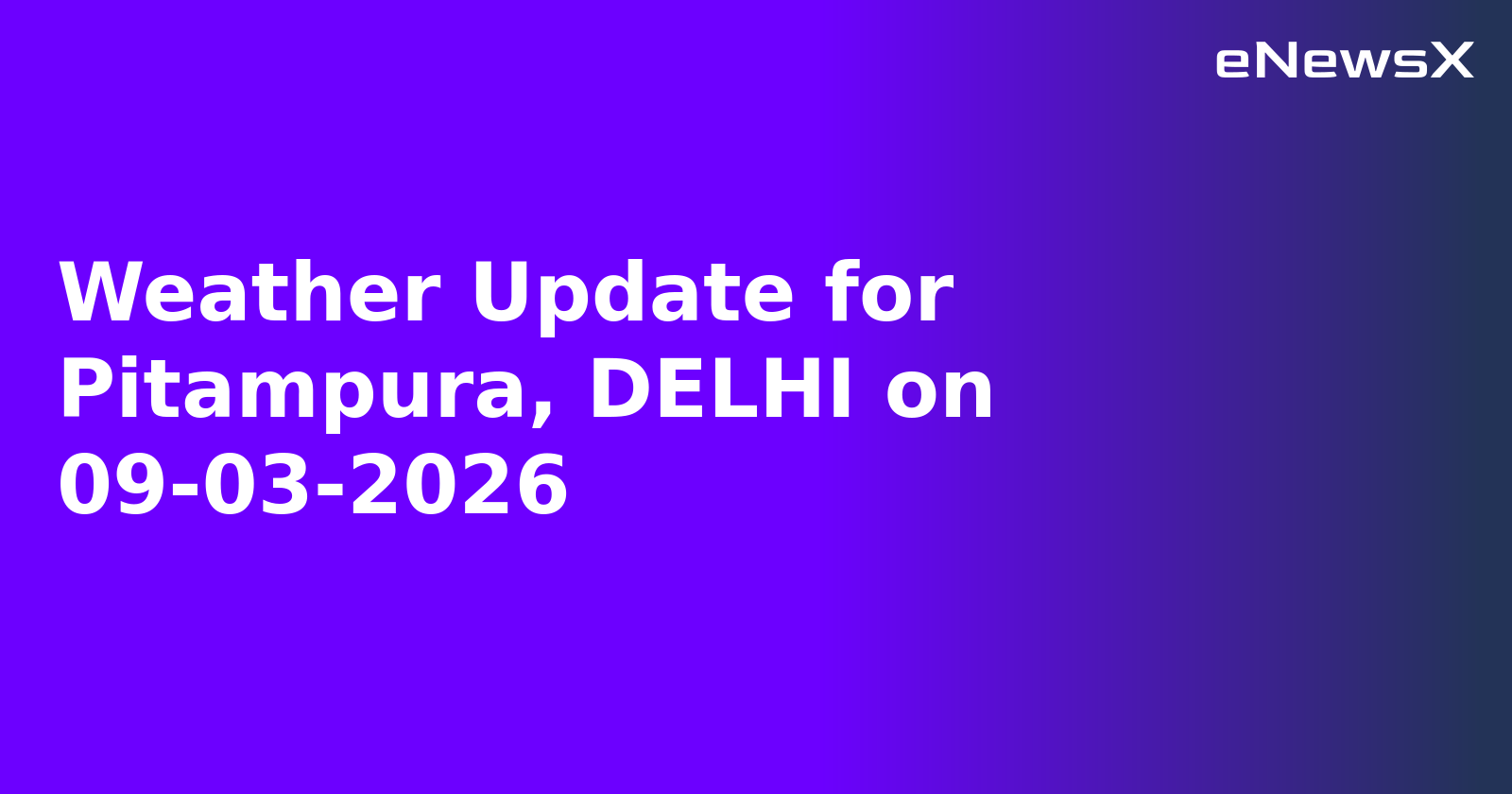 Weather Update for Pitampura, DELHI on 09-03-2026