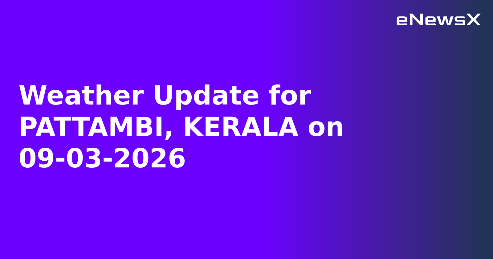Weather Update for PATTAMBI, KERALA on 09-03-2026