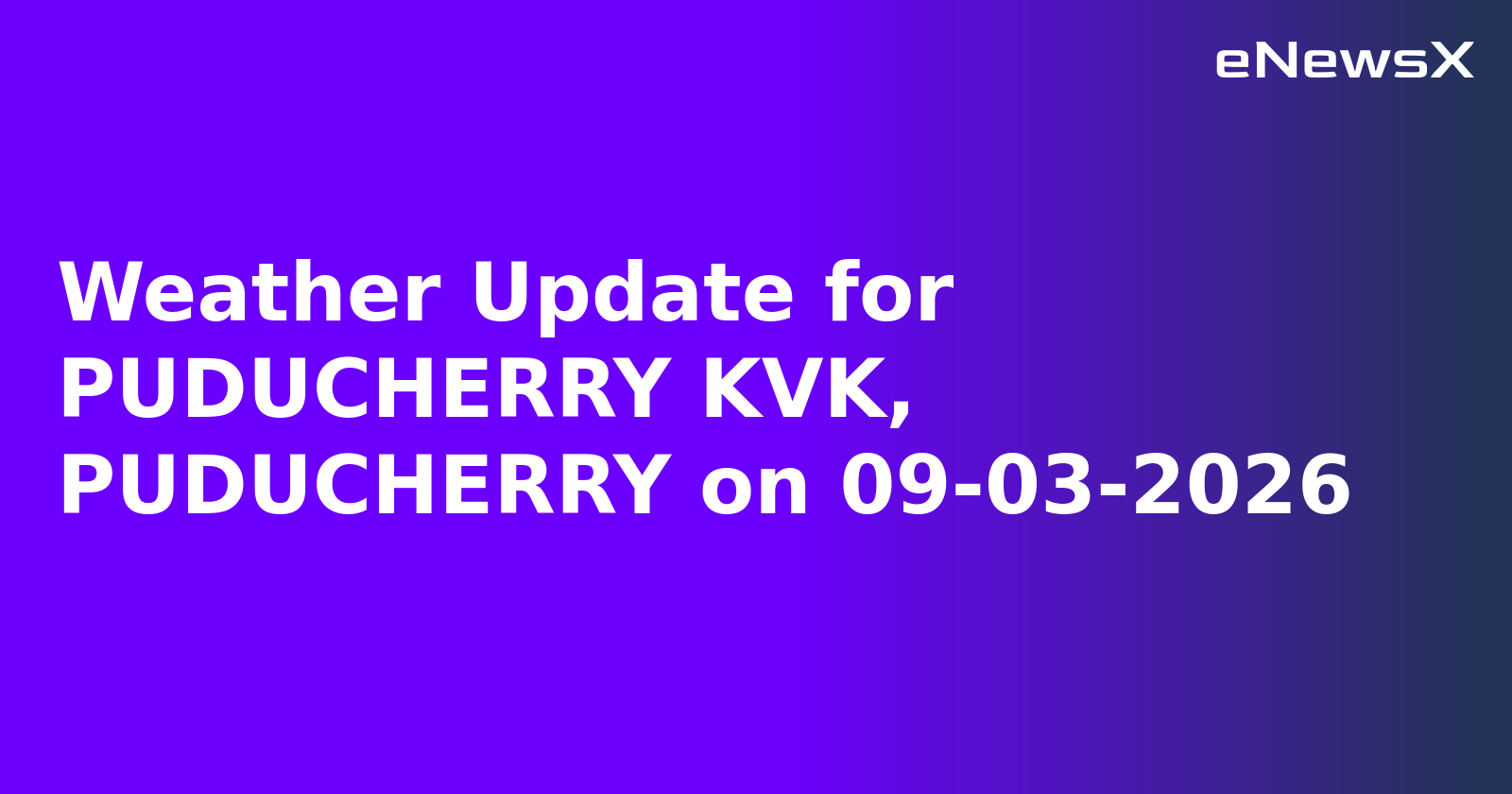 Weather Update for PUDUCHERRY KVK, PUDUCHERRY on 09-03-2026