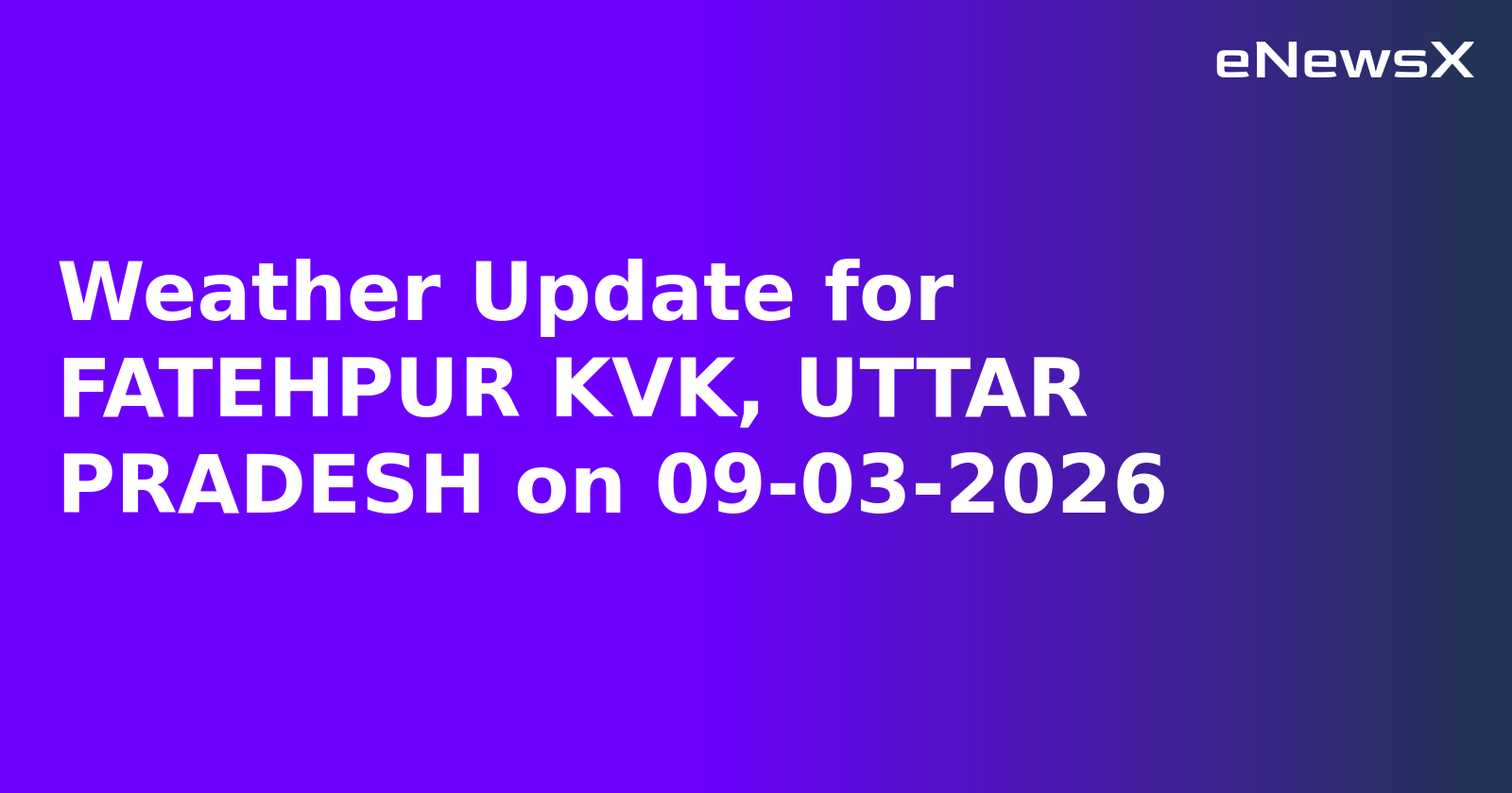 Weather Update for FATEHPUR KVK, UTTAR PRADESH on 09-03-2026