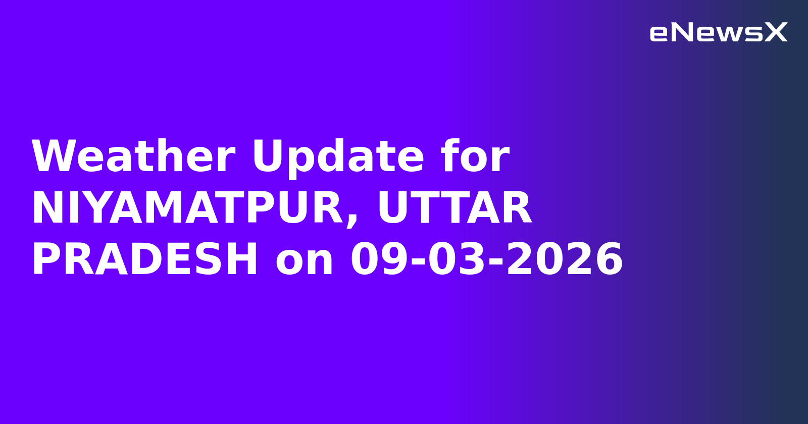 Weather Update for NIYAMATPUR, UTTAR PRADESH on 09-03-2026