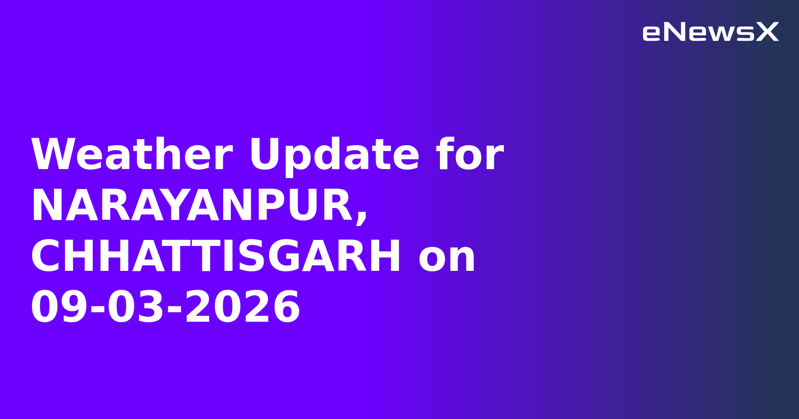 Weather Update for NARAYANPUR, CHHATTISGARH on 09-03-2026
