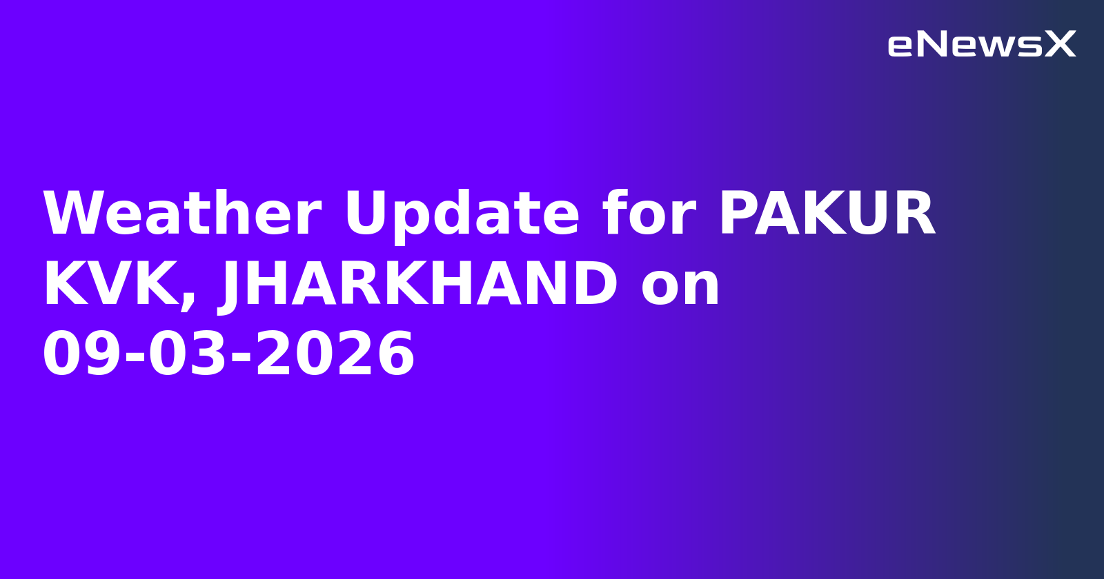 Weather Update for PAKUR KVK, JHARKHAND on 09-03-2026