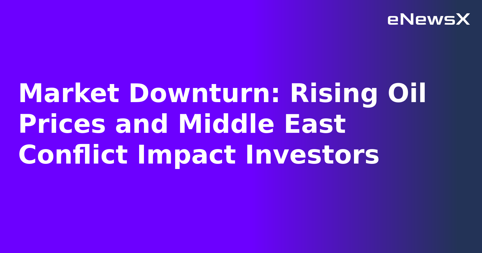 Market Downturn: Rising Oil Prices and Middle East Conflict Impact Investors