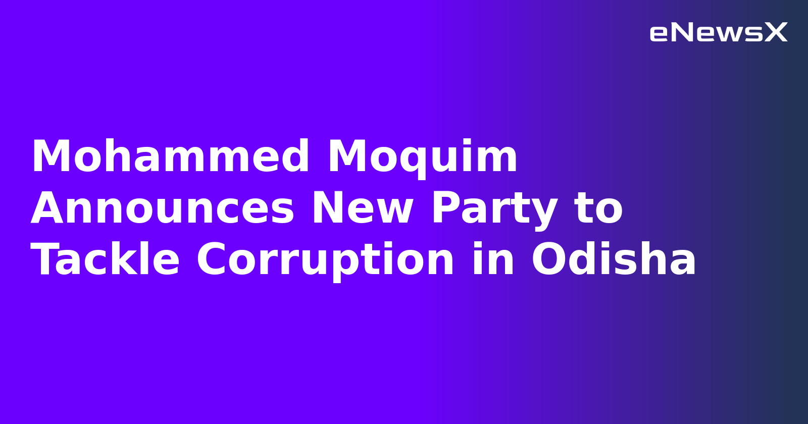 Mohammed Moquim Announces New Party to Tackle Corruption in Odisha