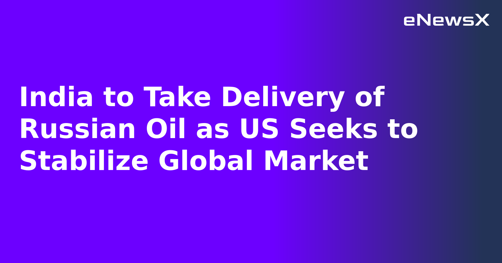 India to Take Delivery of Russian Oil as US Seeks to Stabilize Global Market