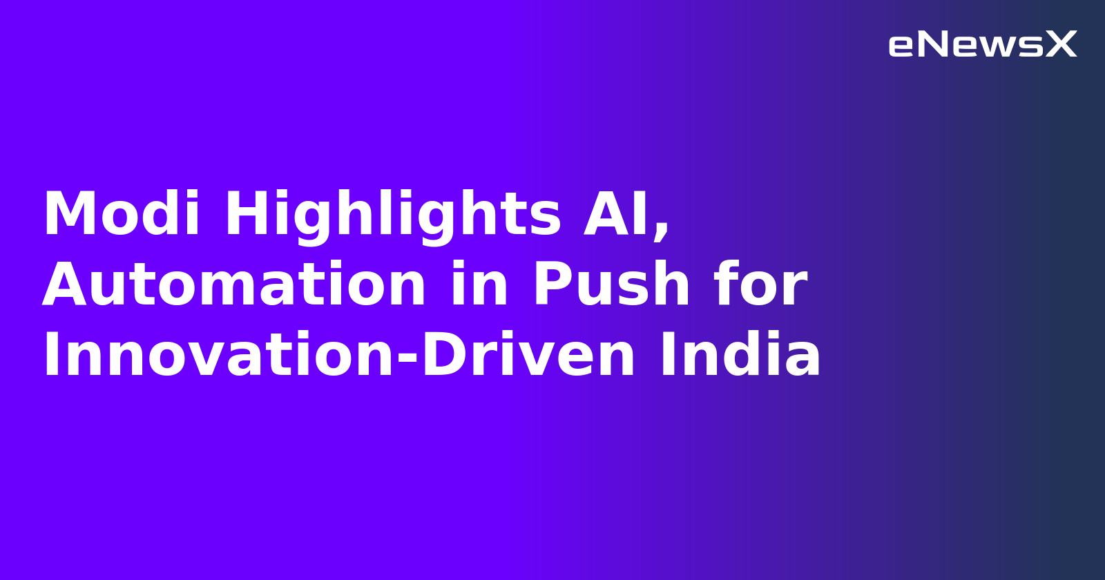 Modi Highlights AI, Automation in Push for Innovation-Driven India