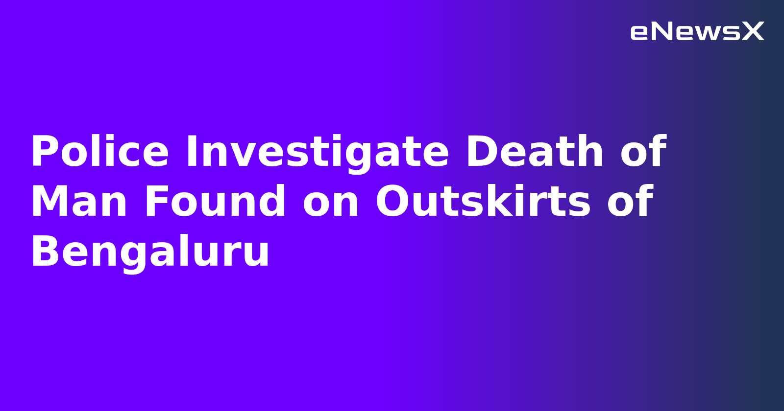 Police Investigate Death of Man Found on Outskirts of Bengaluru