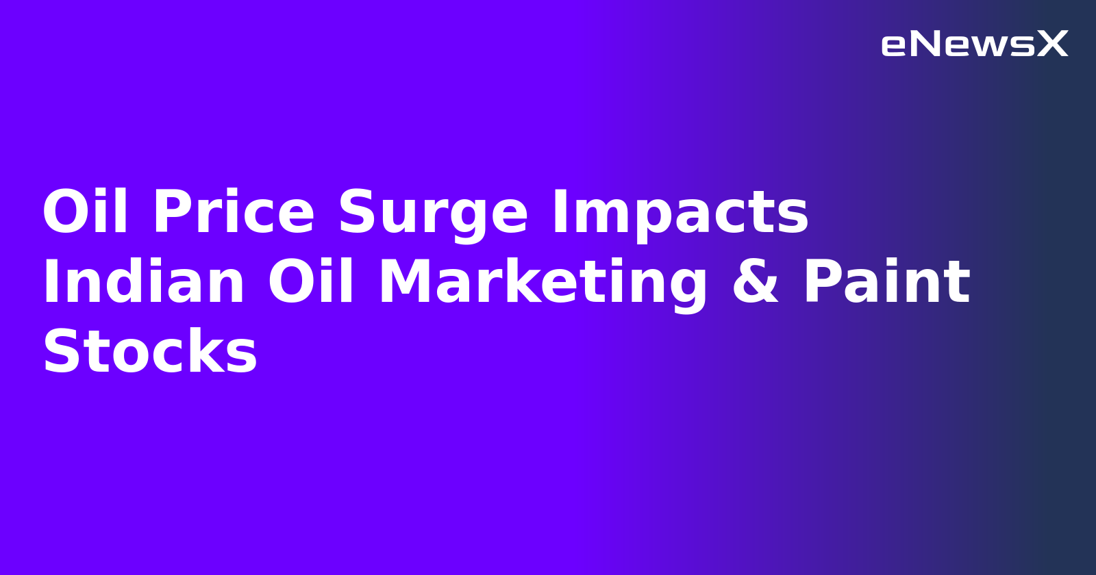 Oil Price Surge Impacts Indian Oil Marketing & Paint Stocks.webp
