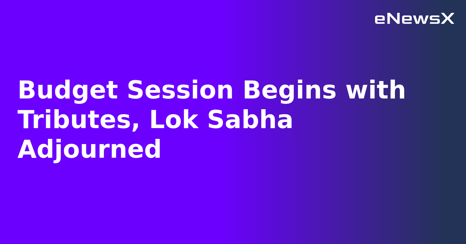 Budget Session Begins with Tributes, Lok Sabha Adjourned.webp