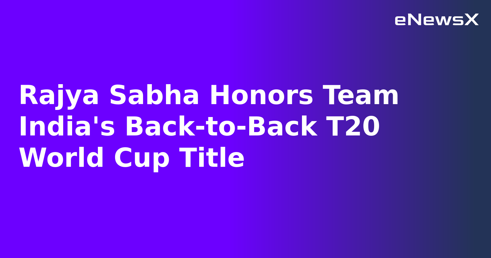 Rajya Sabha Honors Team India's Back-to-Back T20 World Cup Title.webp Rajya Sabha Honors Team India's Back-to-Back T20 World Cup Title.webp