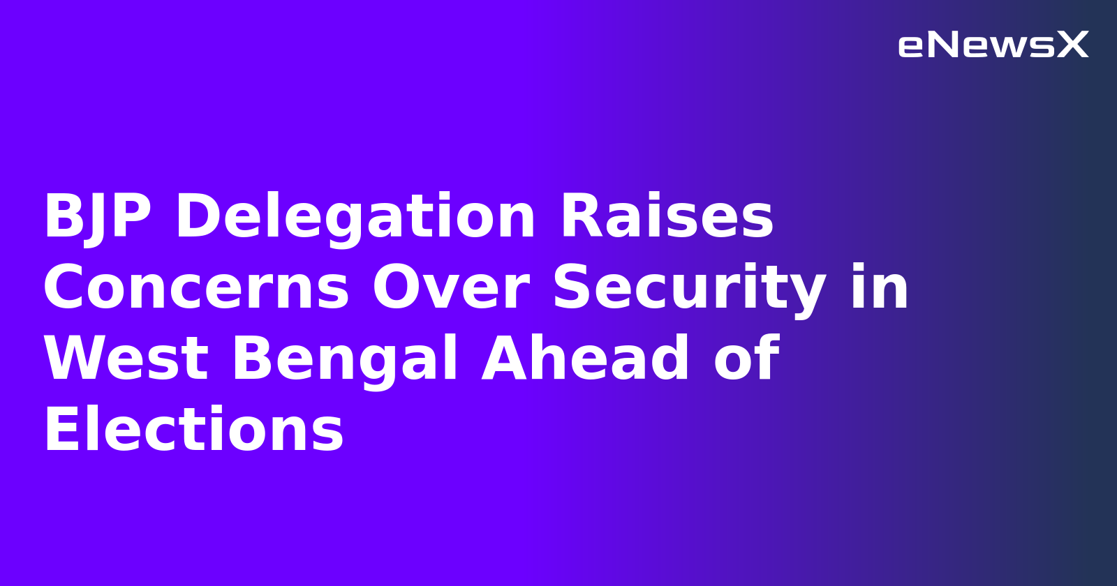 BJP Delegation Raises Concerns Over Security in West Bengal Ahead of Elections.webp BJP Delegation Raises Concerns Over Security in West Bengal Ahead of Elections.webp
