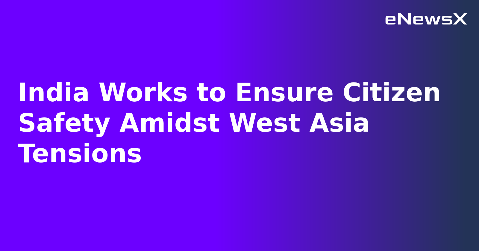 India Works to Ensure Citizen Safety Amidst West Asia Tensions.webp
