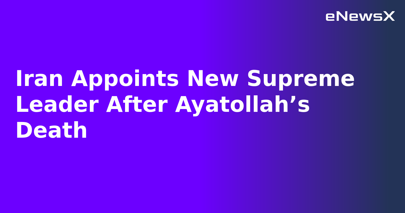 Iran Appoints New Supreme Leader After Ayatollah’s Death.webp