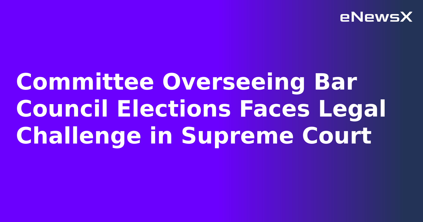 Committee Overseeing Bar Council Elections Faces Legal Challenge in Supreme Court.webp