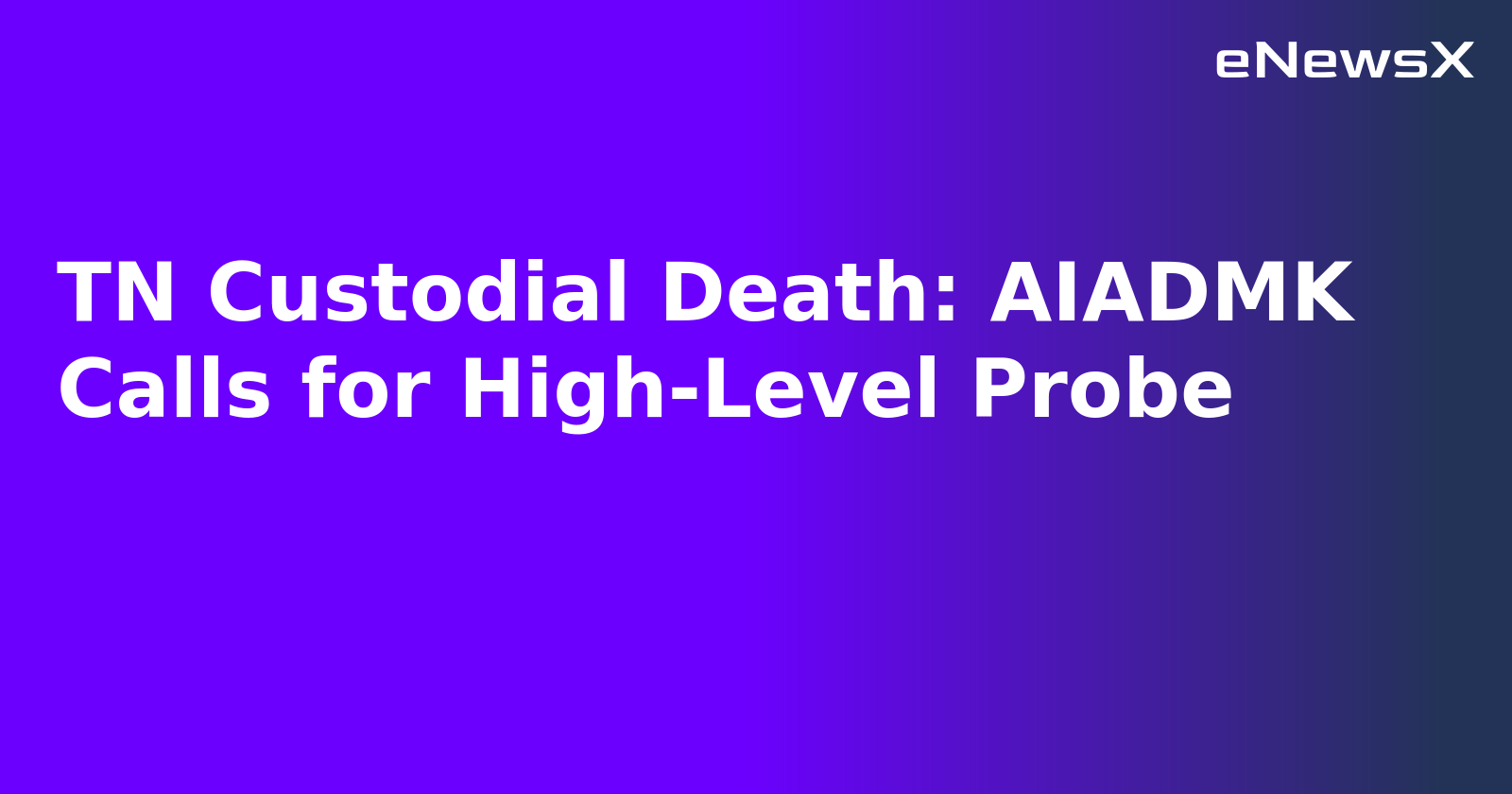 TN Custodial Death: AIADMK Calls for High-Level Probe.webp