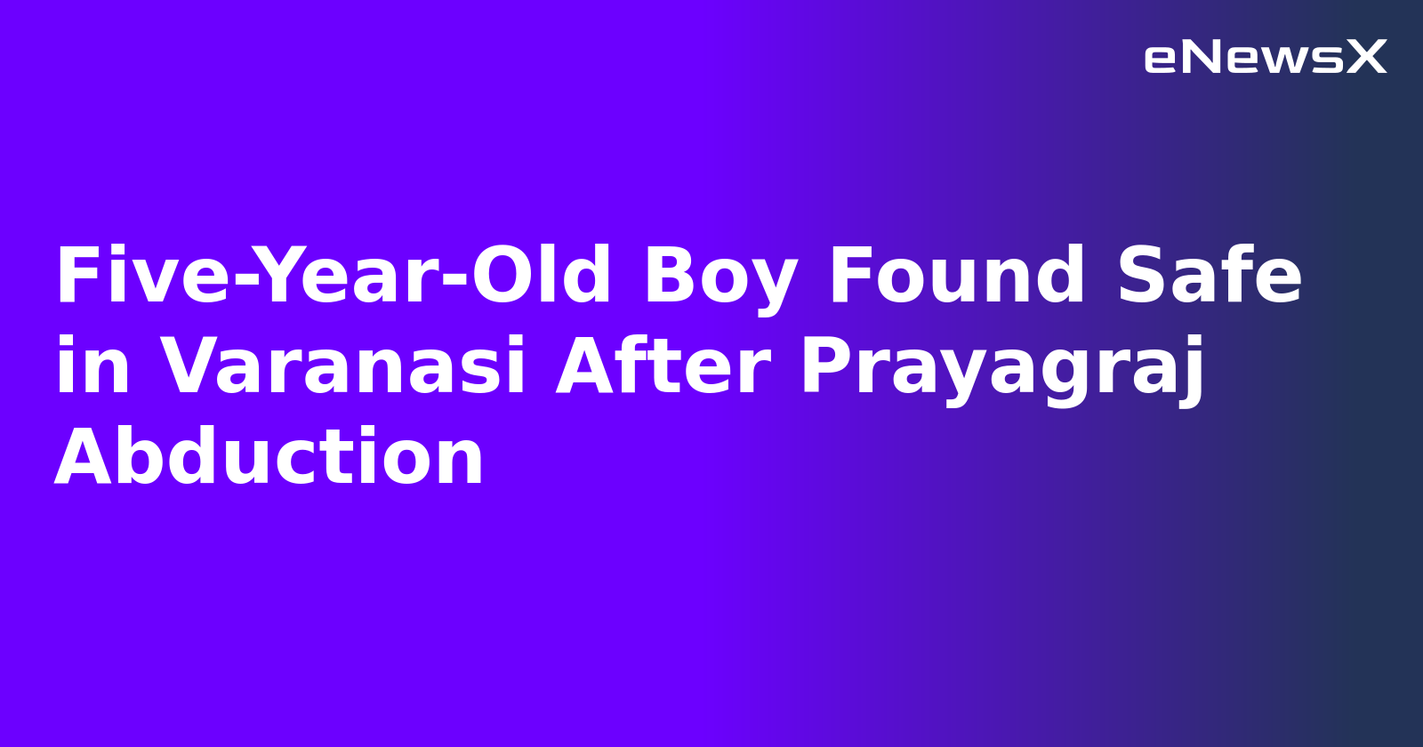 Five-Year-Old Boy Found Safe in Varanasi After Prayagraj Abduction.webp