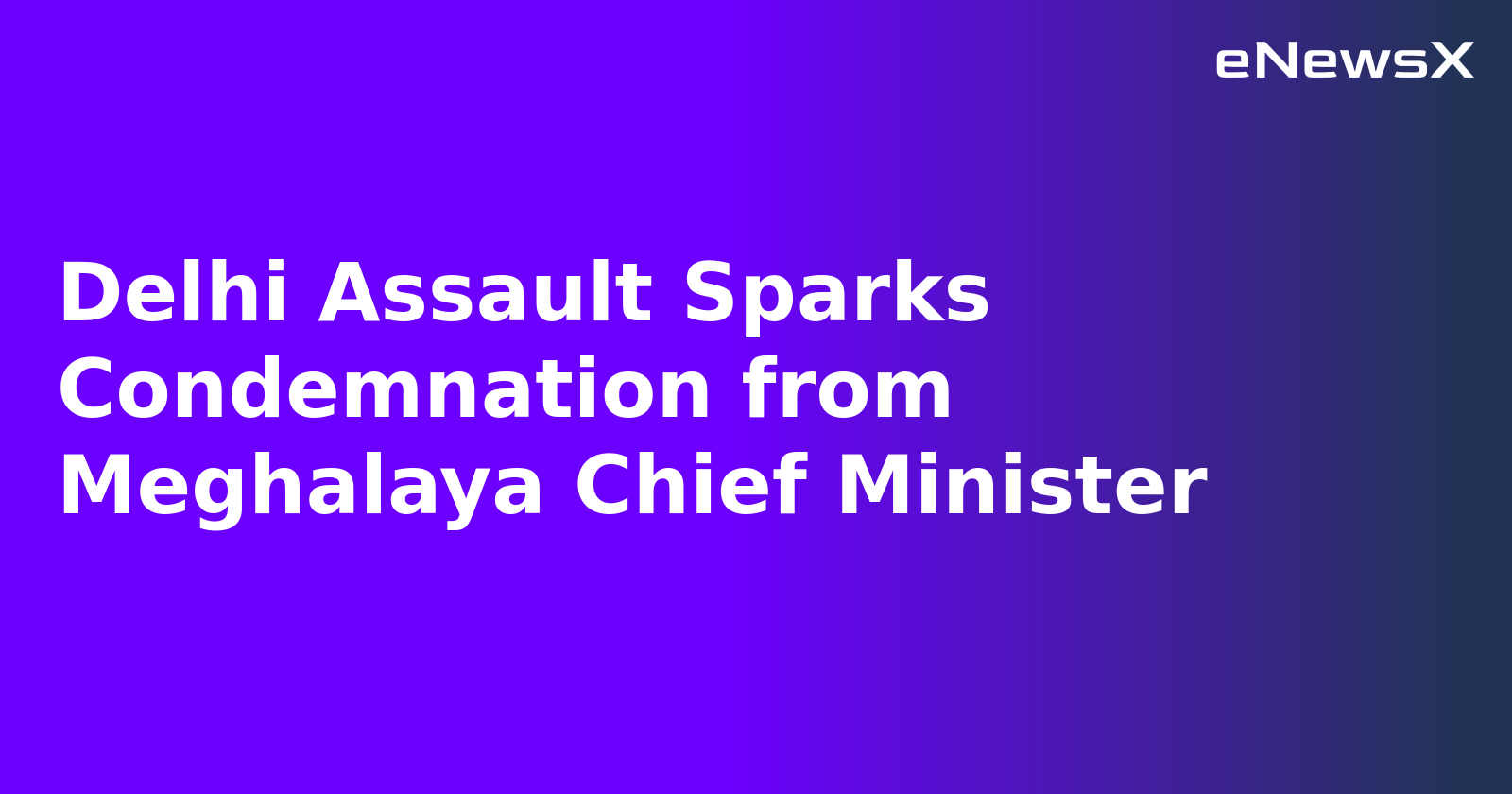 Delhi Assault Sparks Condemnation from Meghalaya Chief Minister.webp