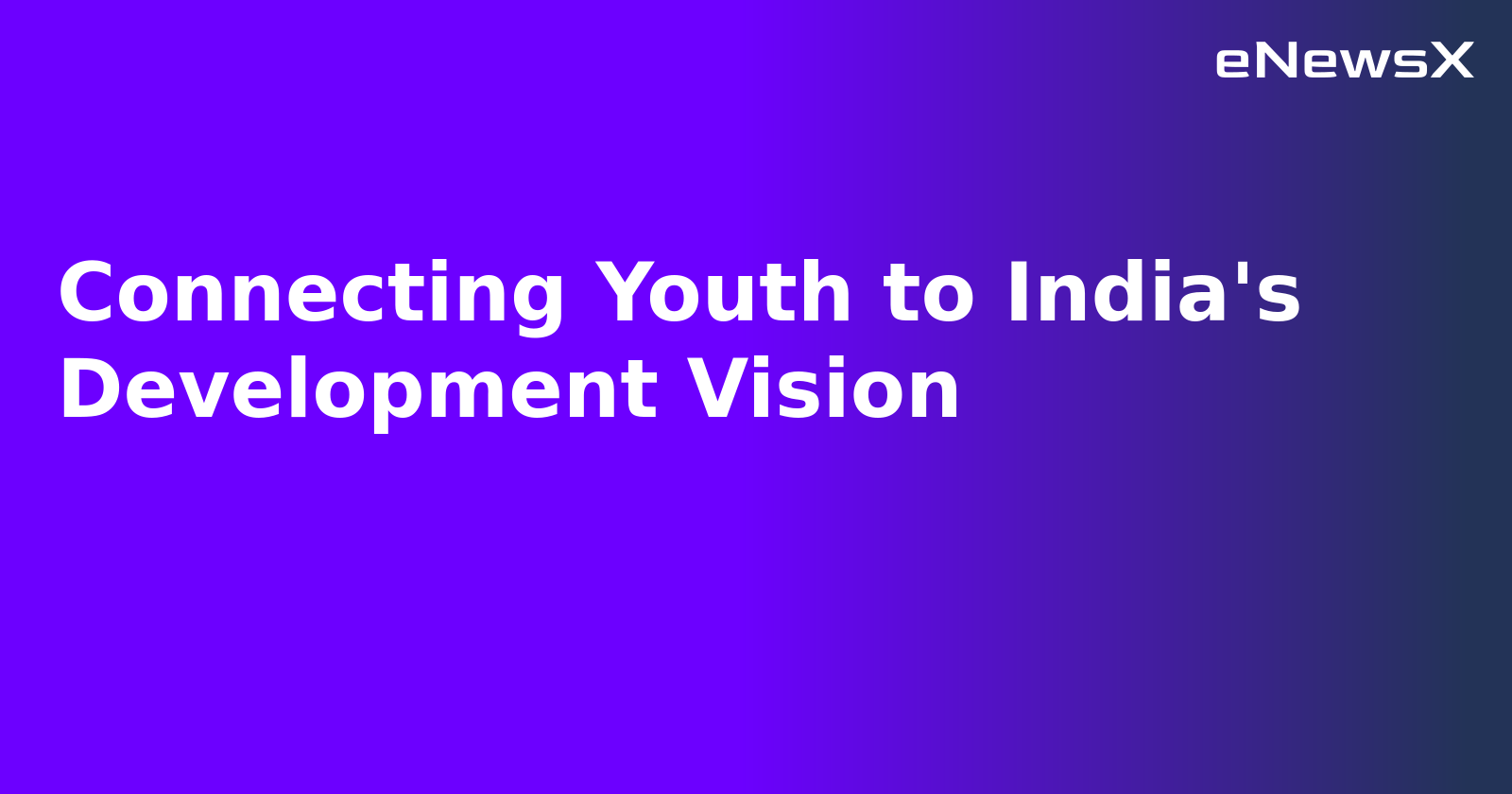 Connecting Youth to India's Development Vision.webp Connecting Youth to India's Development Vision.webp