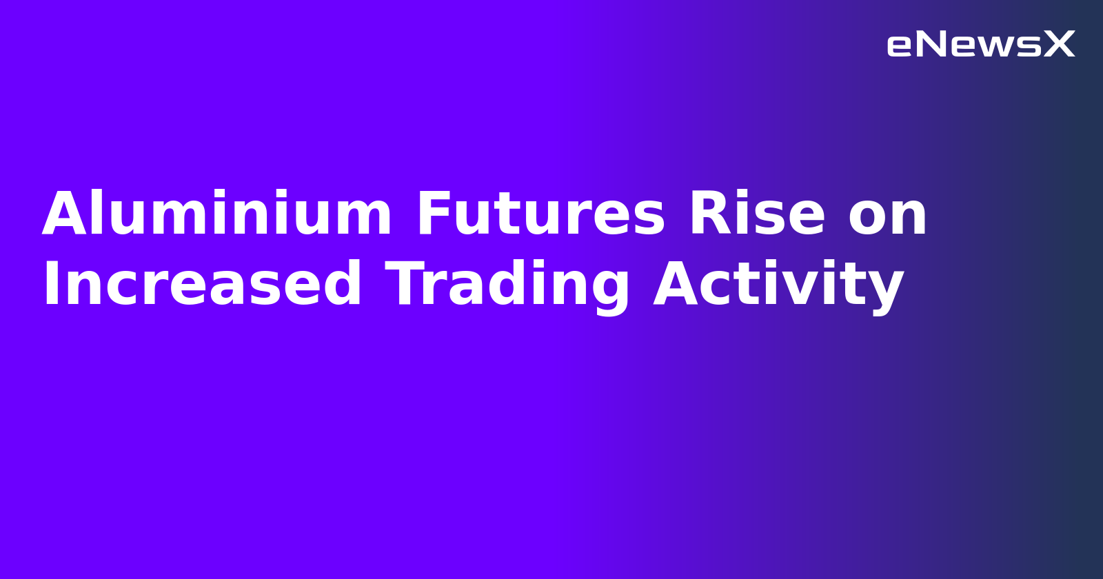 Aluminium Futures Rise on Increased Trading Activity.webp