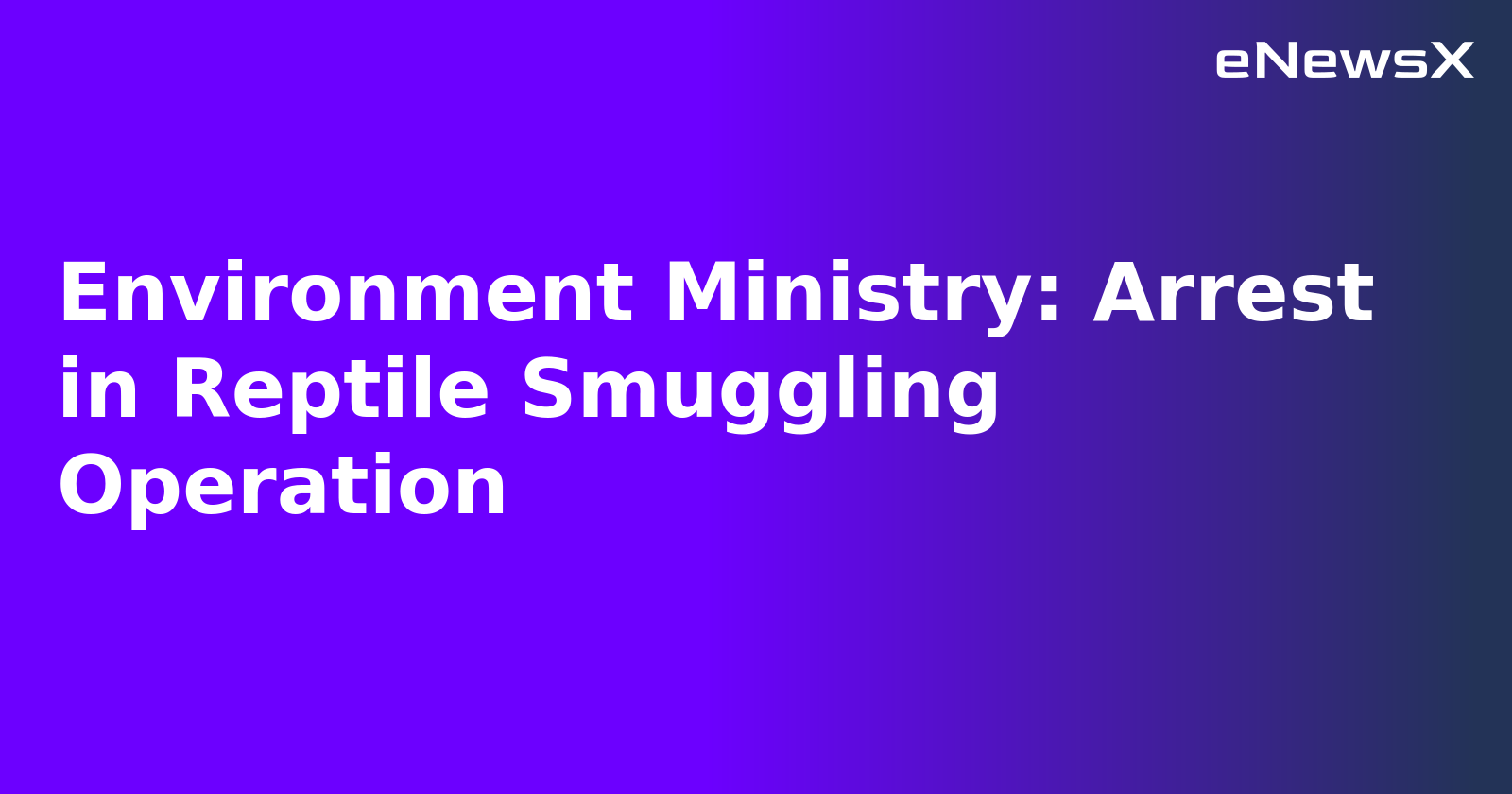 Environment Ministry: Arrest in Reptile Smuggling Operation.webp