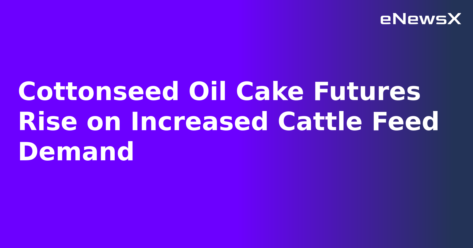 Cottonseed Oil Cake Futures Rise on Increased Cattle Feed Demand