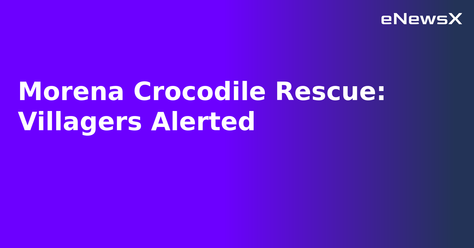 Morena Crocodile Rescue: Villagers Alerted