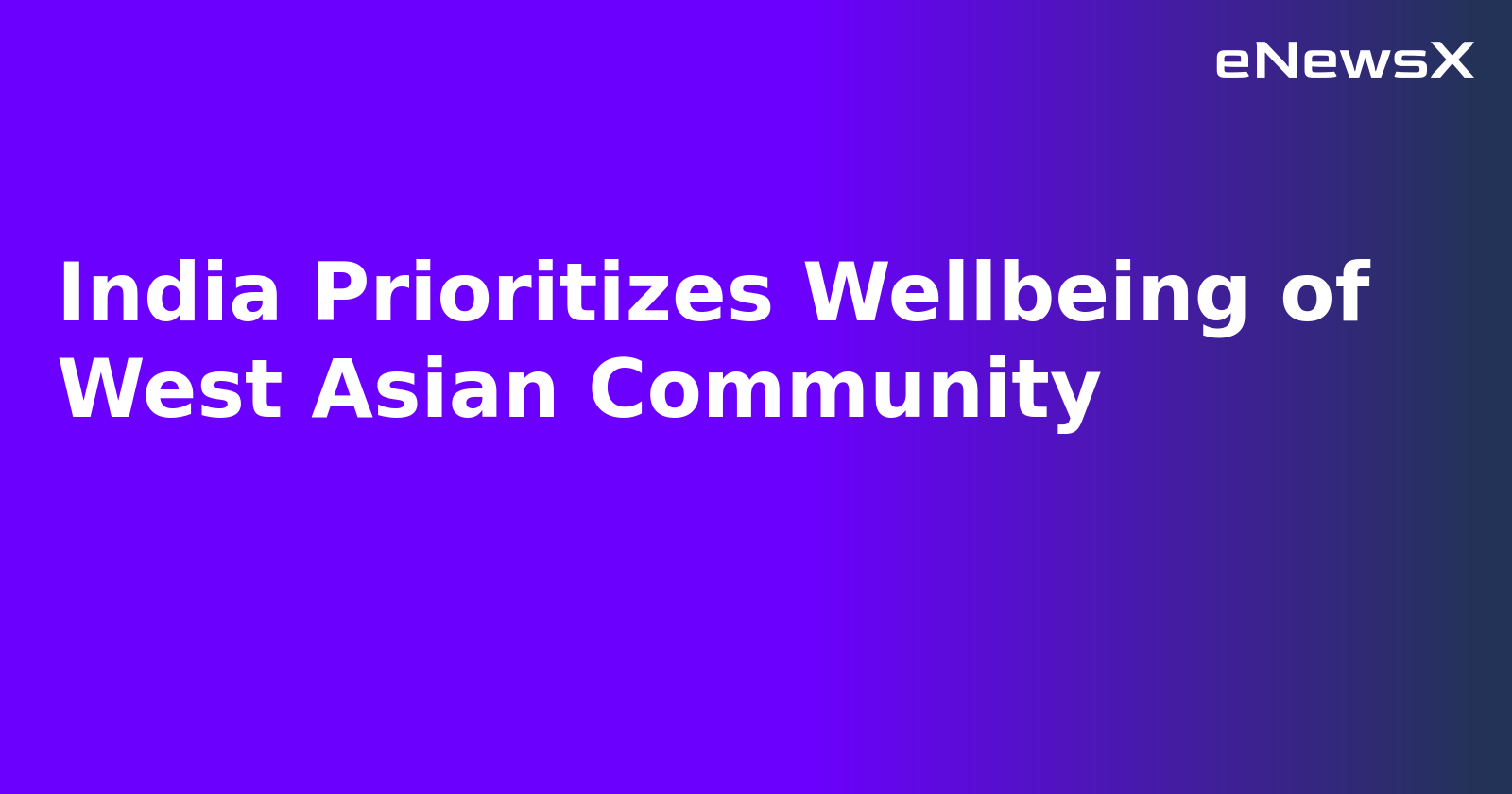 India Prioritizes Wellbeing of West Asian Community