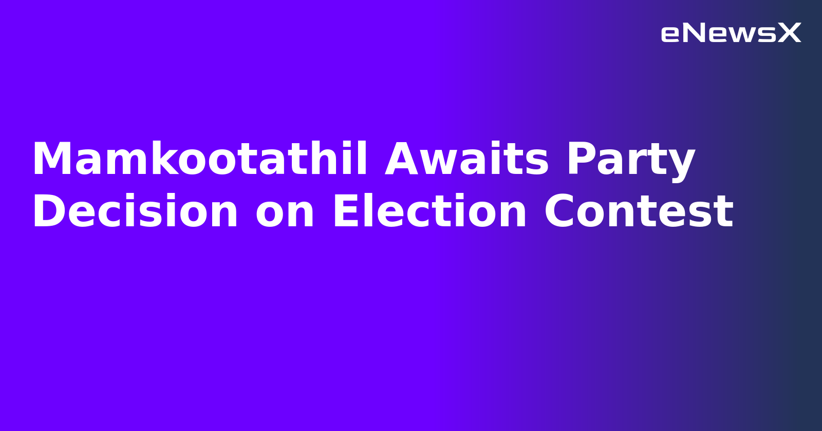 Mamkootathil Awaits Party Decision on Election Contest