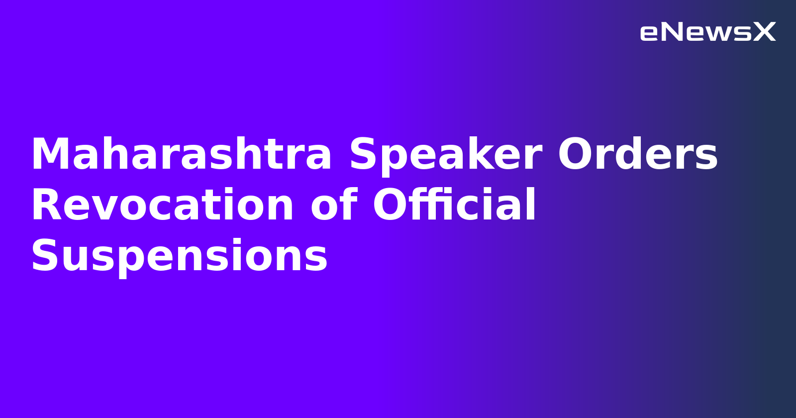 Maharashtra Speaker Orders Revocation of Official Suspensions