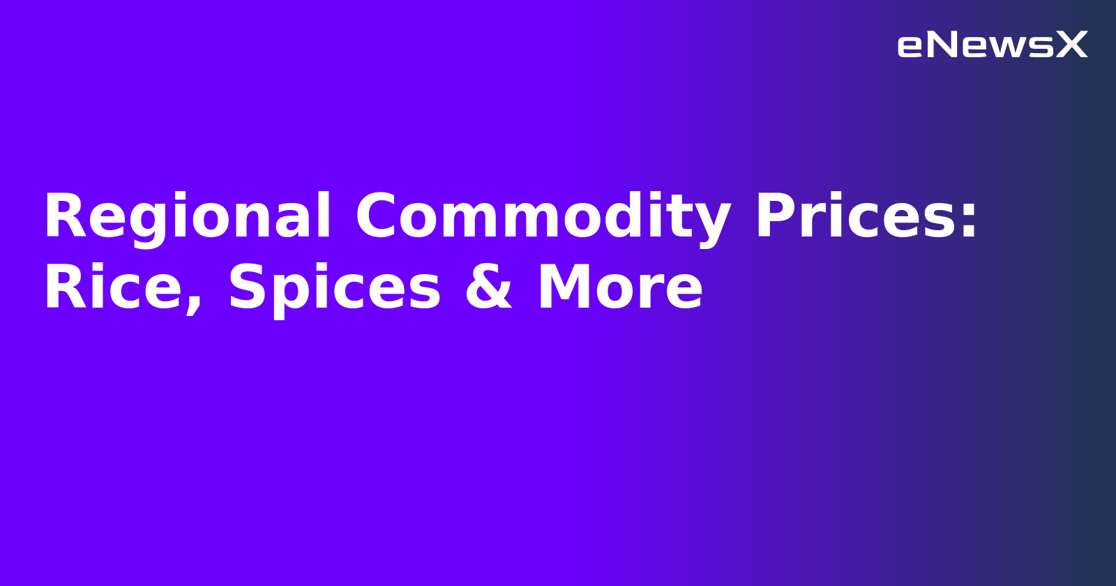 Regional Commodity Prices: Rice, Spices & More