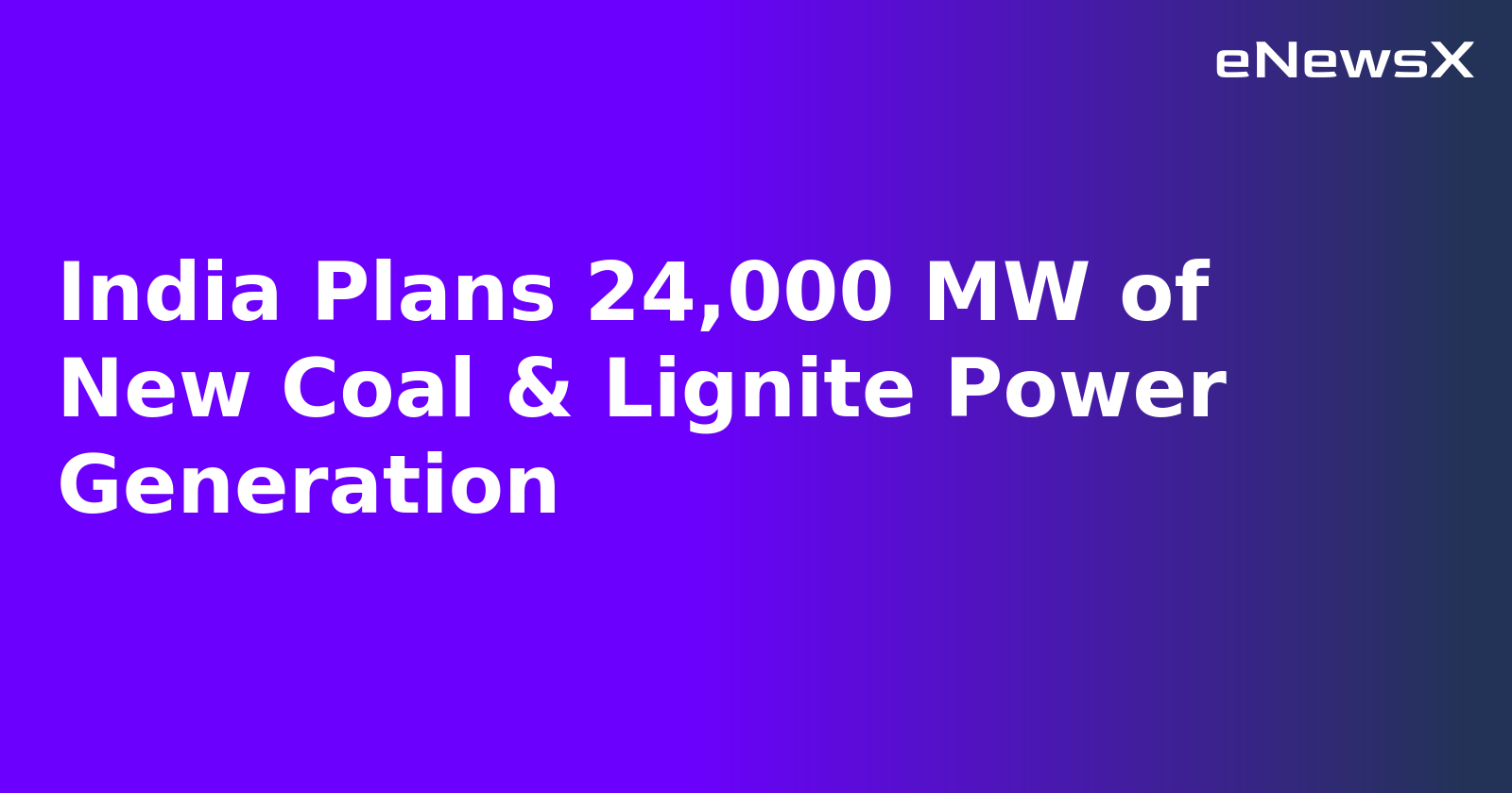 India Plans 24,000 MW of New Coal & Lignite Power Generation