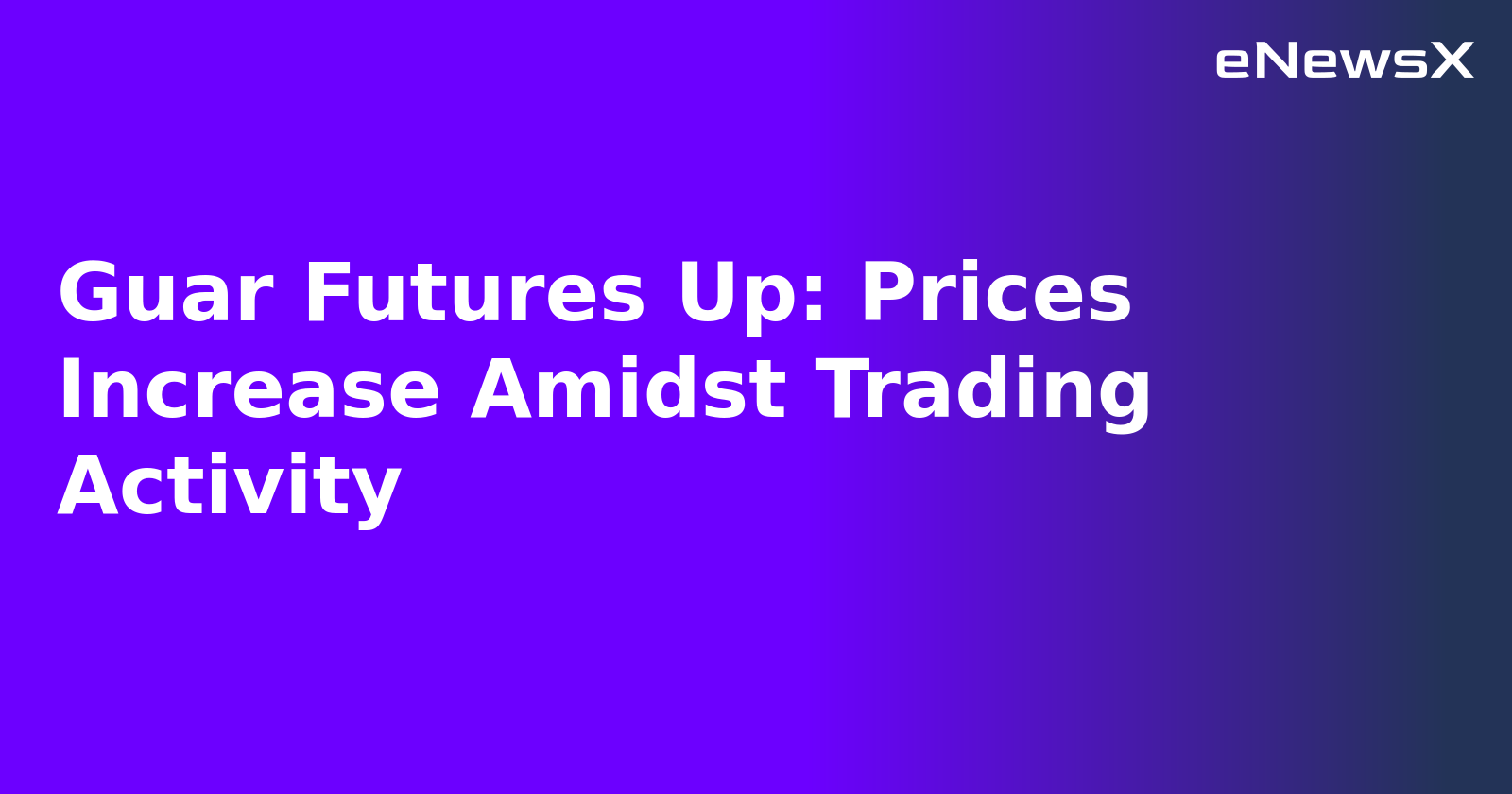 Guar Futures Up: Prices Increase Amidst Trading Activity